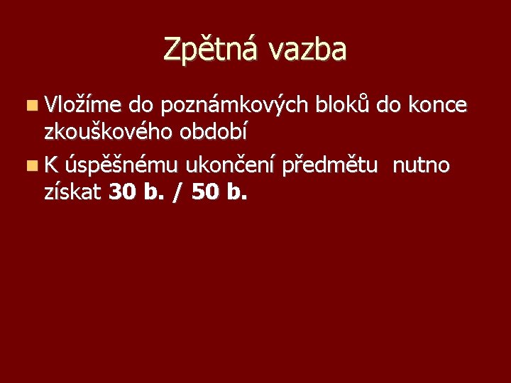 Zpětná vazba Vložíme do poznámkových bloků do konce zkouškového období K úspěšnému ukončení předmětu