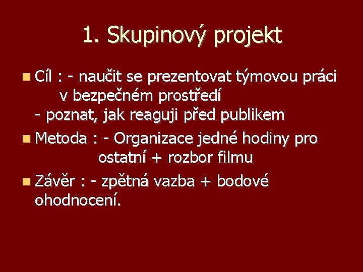 1. Skupinový projekt Cíl : - naučit se prezentovat týmovou práci v bezpečném prostředí