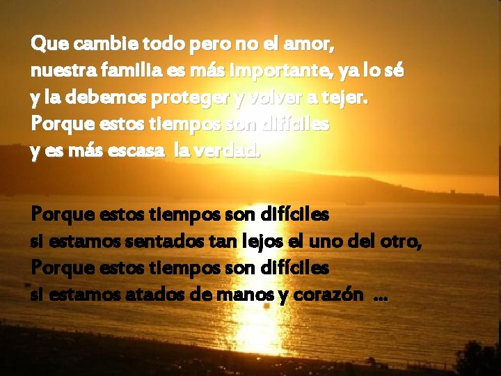 Que cambie todo pero no el amor, nuestra familia es más importante, ya lo