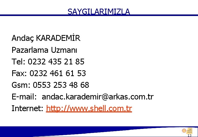 SAYGILARIMIZLA Andaç KARADEMİR Pazarlama Uzmanı Tel: 0232 435 21 85 Fax: 0232 461 61