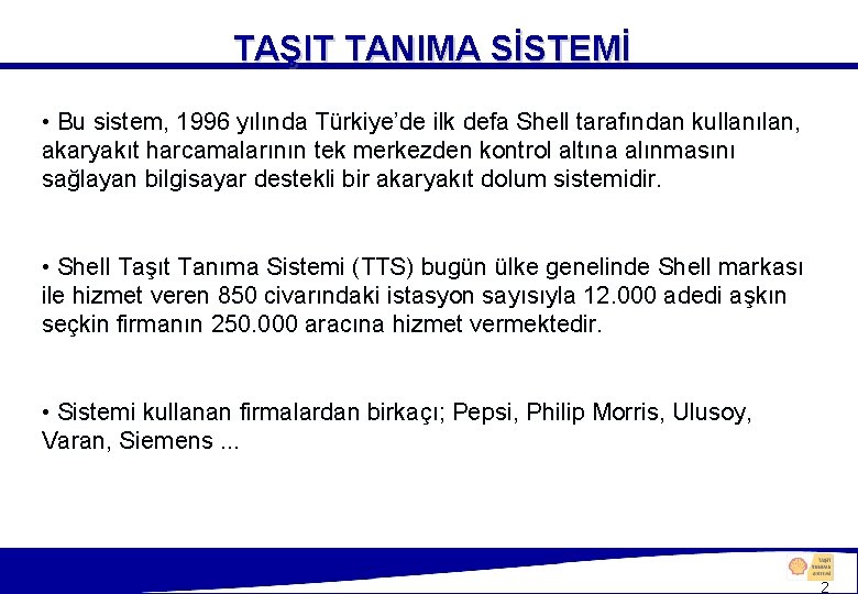 TAŞIT TANIMA SİSTEMİ • Bu sistem, 1996 yılında Türkiye’de ilk defa Shell tarafından kullanılan,