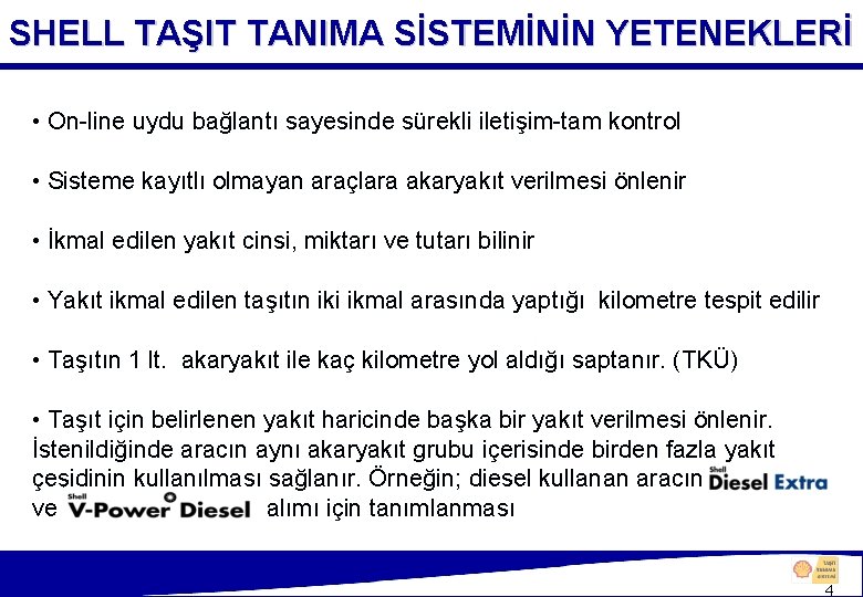 SHELL TAŞIT TANIMA SİSTEMİNİN YETENEKLERİ • On-line uydu bağlantı sayesinde sürekli iletişim-tam kontrol •