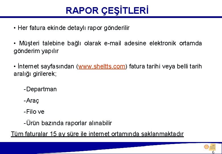 RAPOR ÇEŞİTLERİ • Her fatura ekinde detaylı rapor gönderilir • Müşteri talebine bağlı olarak