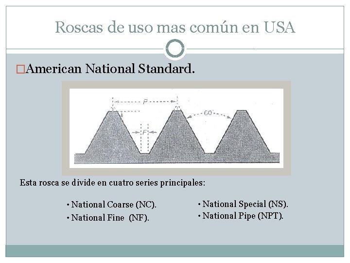 Roscas de uso mas común en USA �American National Standard. Esta rosca se divide