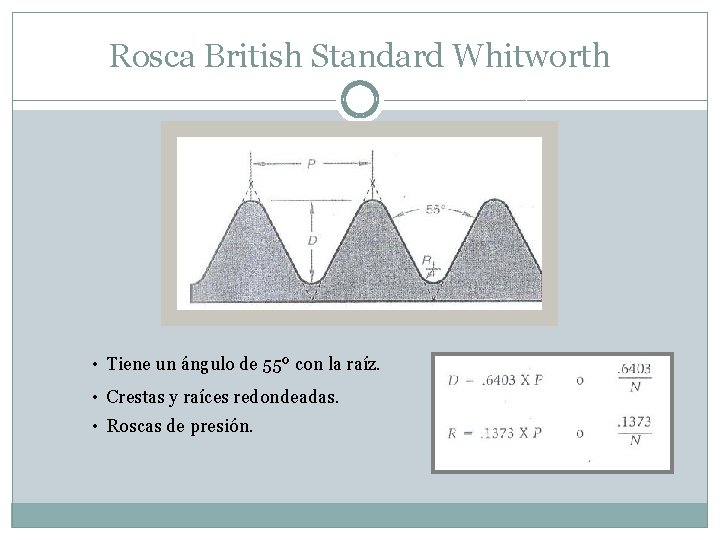 Rosca British Standard Whitworth • Tiene un ángulo de 55º con la raíz. •