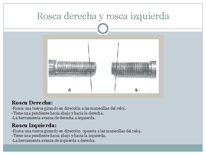 Rosca derecha y rosca izquierda Rosca Derecha: -Rosca una tuerca girando en dirección a