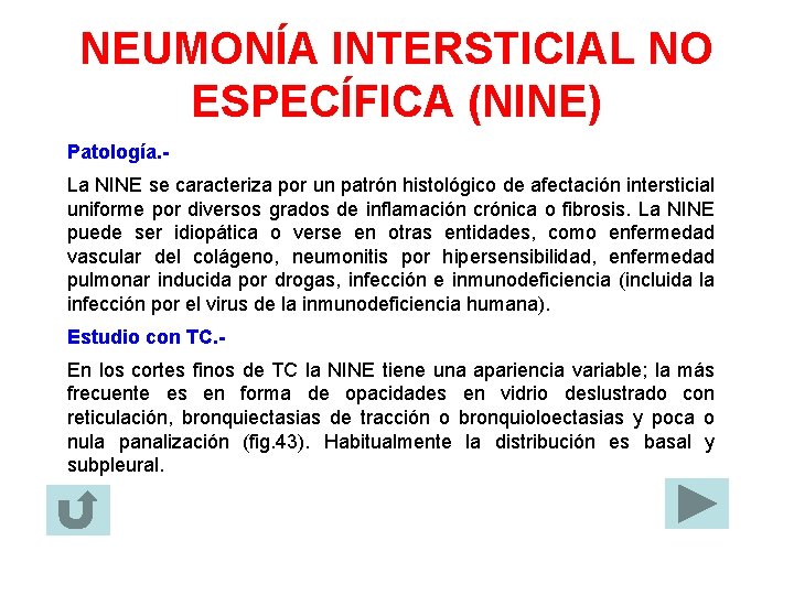 NEUMONÍA INTERSTICIAL NO ESPECÍFICA (NINE) Patología. La NINE se caracteriza por un patrón histológico