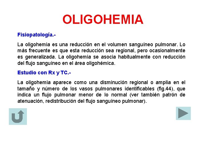 OLIGOHEMIA Fisiopatología. La oligohemia es una reducción en el volumen sanguíneo pulmonar. Lo más