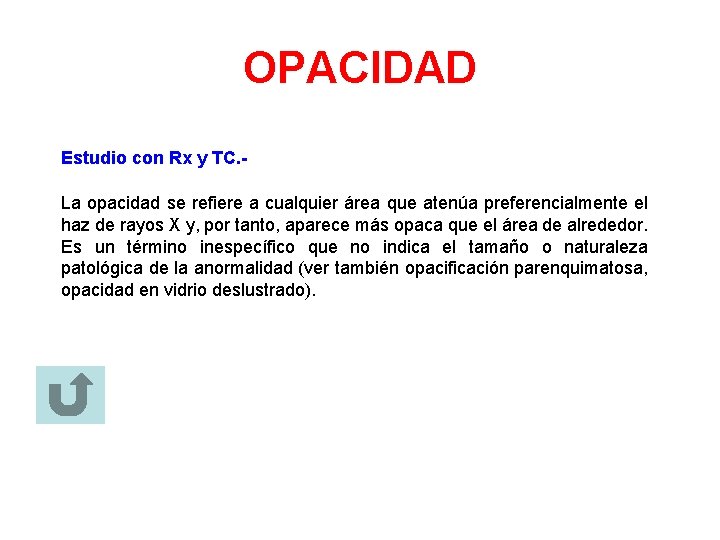 OPACIDAD Estudio con Rx y TC. La opacidad se refiere a cualquier área que