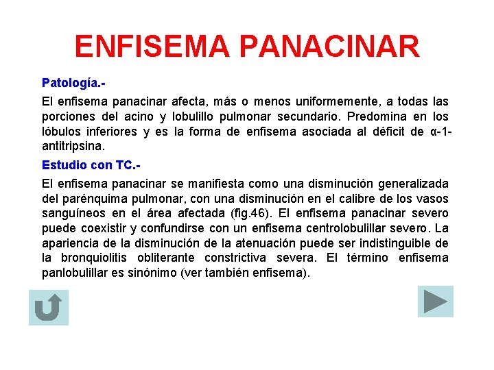 ENFISEMA PANACINAR Patología. El enfisema panacinar afecta, más o menos uniformemente, a todas las