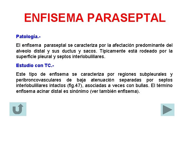ENFISEMA PARASEPTAL Patología. El enfisema paraseptal se caracteriza por la afectación predominante del alveolo