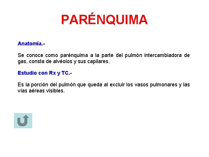 PARÉNQUIMA Anatomía. Se conoce como parénquima a la parte del pulmón intercambiadora de gas,