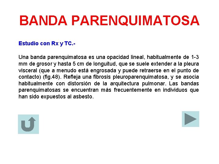 BANDA PARENQUIMATOSA Estudio con Rx y TC. Una banda parenquimatosa es una opacidad lineal,