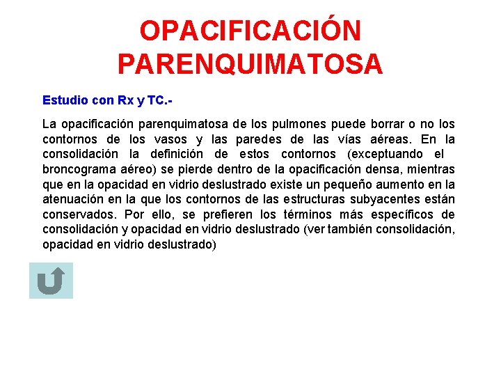 OPACIFICACIÓN PARENQUIMATOSA Estudio con Rx y TC. La opacificación parenquimatosa de los pulmones puede