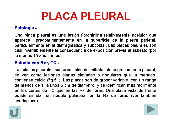 PLACA PLEURAL Patología. Una placa pleural es una lesión fibrohialina relativamente acelular que aparece