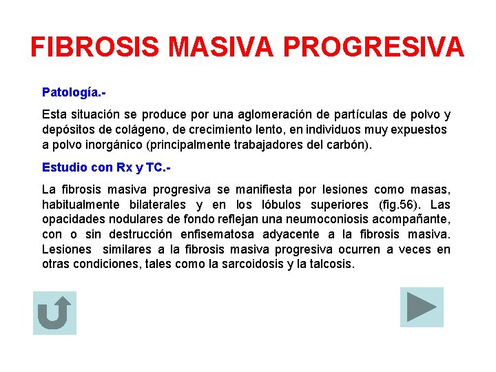 FIBROSIS MASIVA PROGRESIVA Patología. Esta situación se produce por una aglomeración de partículas de