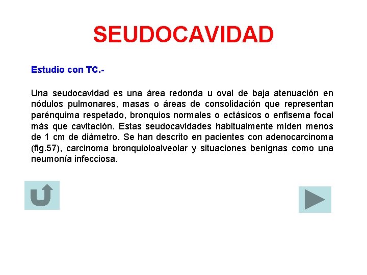 SEUDOCAVIDAD Estudio con TC. Una seudocavidad es una área redonda u oval de baja