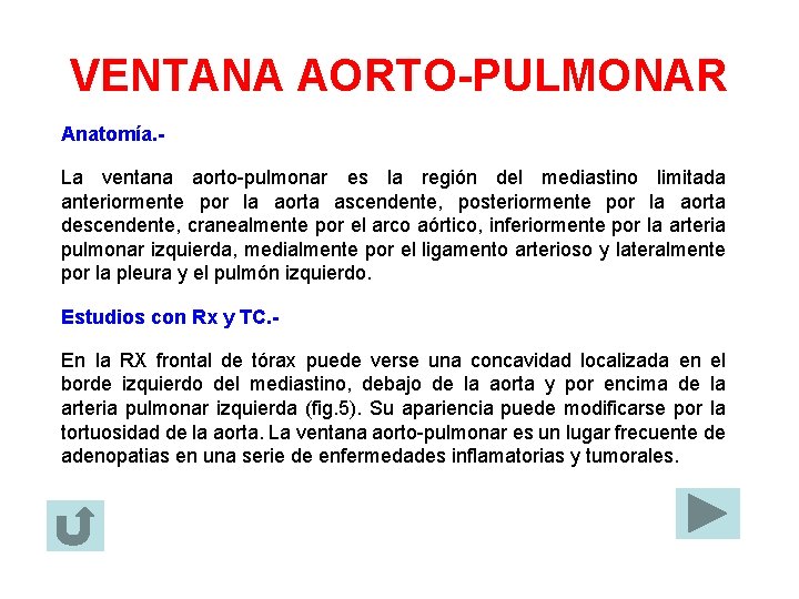 VENTANA AORTO-PULMONAR Anatomía. La ventana aorto-pulmonar es la región del mediastino limitada anteriormente por