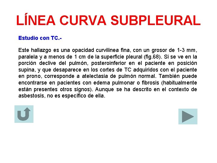 LÍNEA CURVA SUBPLEURAL Estudio con TC. Este hallazgo es una opacidad curvilinea fina, con