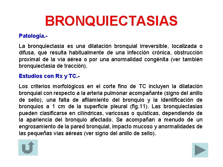 BRONQUIECTASIAS Patología. La bronquiectasia es una dilatación bronquial irreversible, localizada o difusa, que resulta