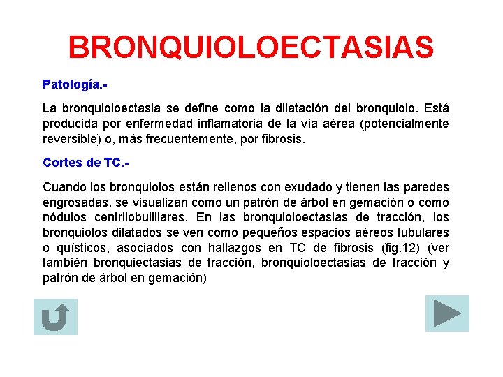 BRONQUIOLOECTASIAS Patología. La bronquioloectasia se define como la dilatación del bronquiolo. Está producida por