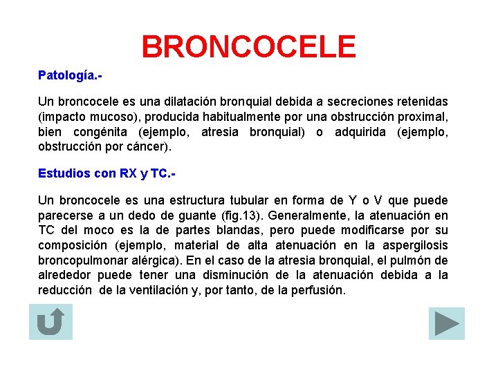 BRONCOCELE Patología. Un broncocele es una dilatación bronquial debida a secreciones retenidas (impacto mucoso),