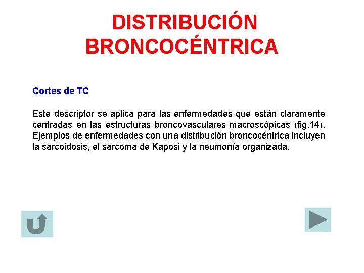 DISTRIBUCIÓN BRONCOCÉNTRICA Cortes de TC Este descriptor se aplica para las enfermedades que están