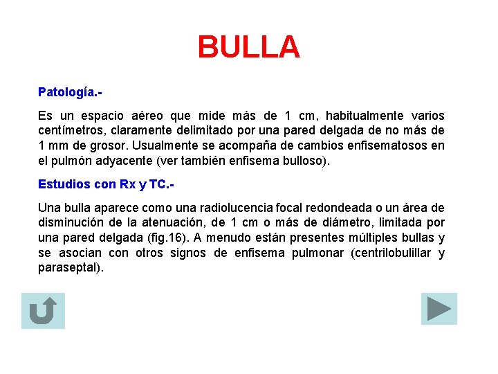 BULLA Patología. Es un espacio aéreo que mide más de 1 cm, habitualmente varios