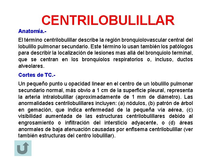 CENTRILOBULILLAR Anatomía. El término centrilobulillar describe la región bronquiolovascular central del lobulillo pulmonar secundario.