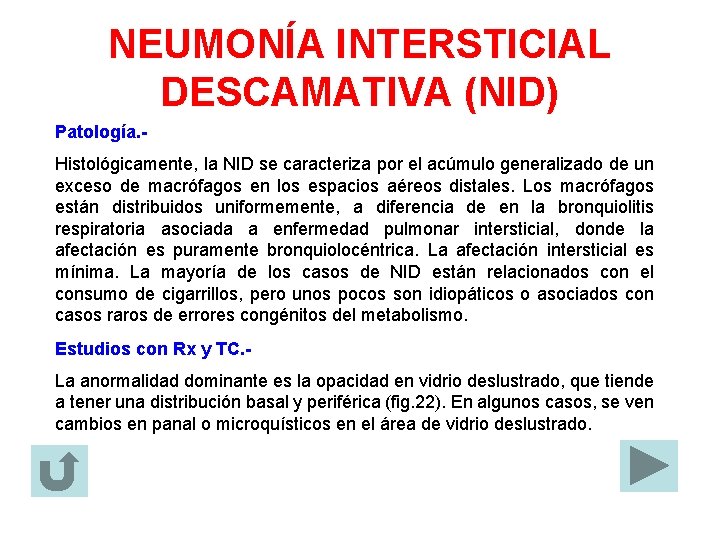 NEUMONÍA INTERSTICIAL DESCAMATIVA (NID) Patología. Histológicamente, la NID se caracteriza por el acúmulo generalizado