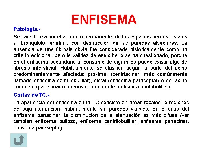 ENFISEMA Patología. Se caracteriza por el aumento permanente de los espacios aéreos distales al