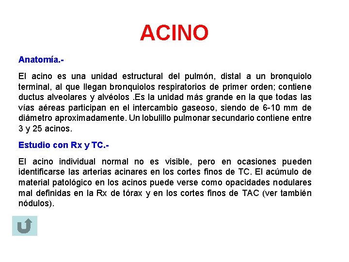 ACINO Anatomía. El acino es una unidad estructural del pulmón, distal a un bronquiolo