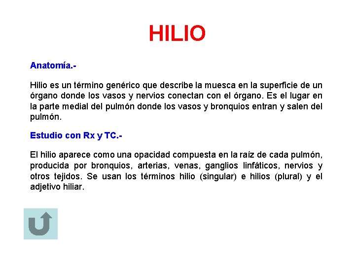 HILIO Anatomía. Hilio es un término genérico que describe la muesca en la superficie