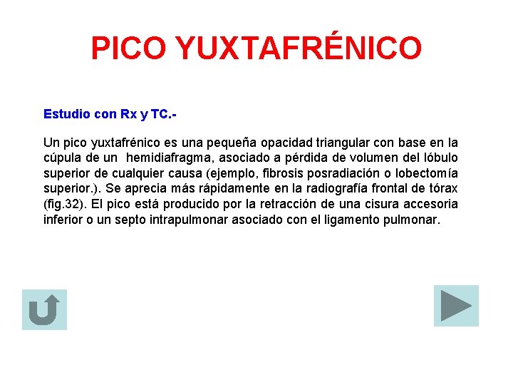 PICO YUXTAFRÉNICO Estudio con Rx y TC. Un pico yuxtafrénico es una pequeña opacidad