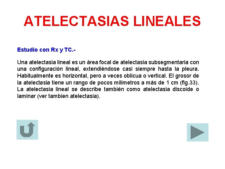 ATELECTASIAS LINEALES Estudio con Rx y TC. Una atelectasia lineal es un área focal