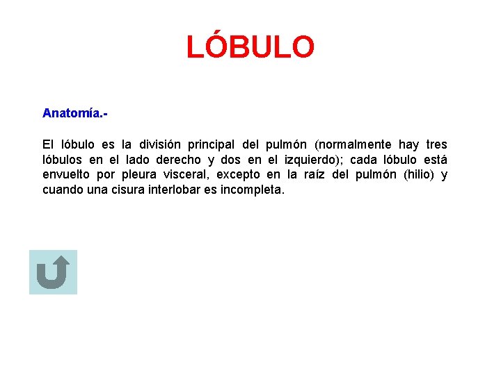 LÓBULO Anatomía. El lóbulo es la división principal del pulmón (normalmente hay tres lóbulos