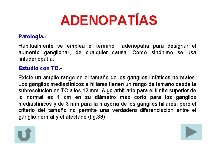 ADENOPATÍAS Patología. Habitualmente se emplea el término adenopatía para designar el aumento ganglionar, de