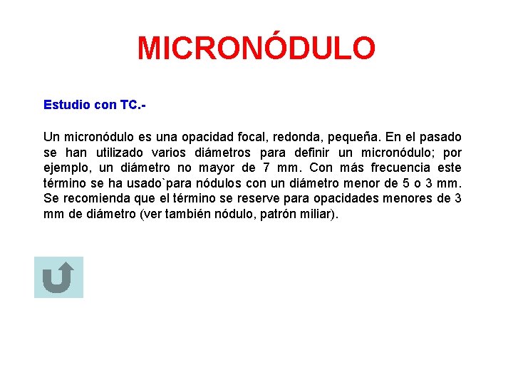 MICRONÓDULO Estudio con TC. Un micronódulo es una opacidad focal, redonda, pequeña. En el