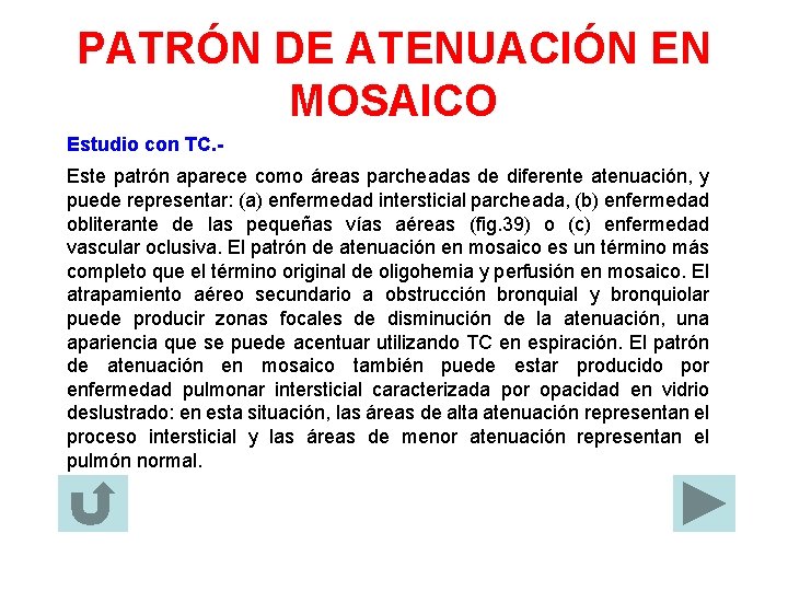 PATRÓN DE ATENUACIÓN EN MOSAICO Estudio con TC. Este patrón aparece como áreas parcheadas