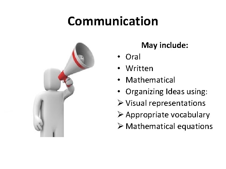 Communication May include: • Oral • Written • Mathematical • Organizing Ideas using: Ø