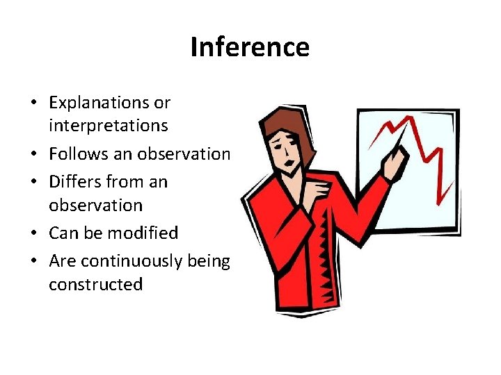 Inference • Explanations or interpretations • Follows an observation • Differs from an observation