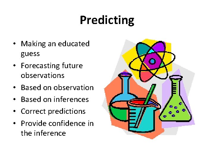 Predicting • Making an educated guess • Forecasting future observations • Based on observation