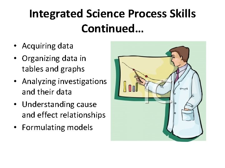 Integrated Science Process Skills Continued… • Acquiring data • Organizing data in tables and