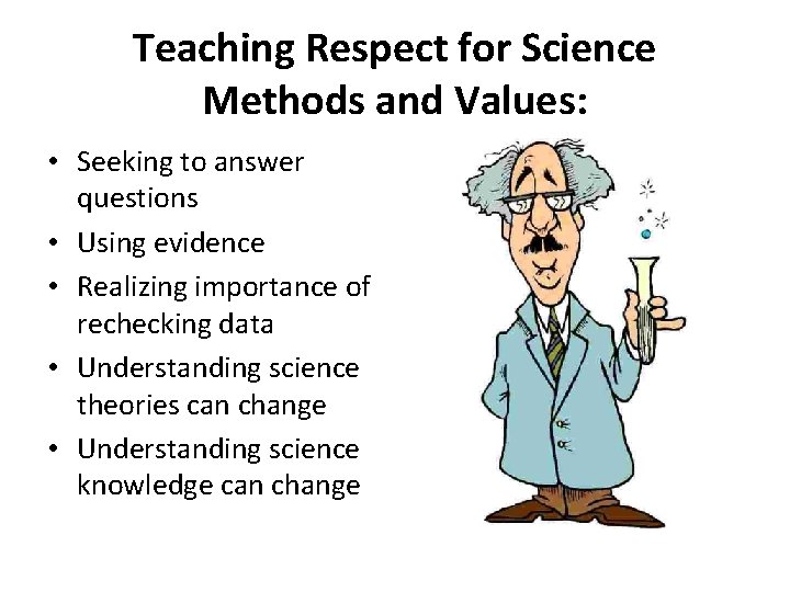 Teaching Respect for Science Methods and Values: • Seeking to answer questions • Using