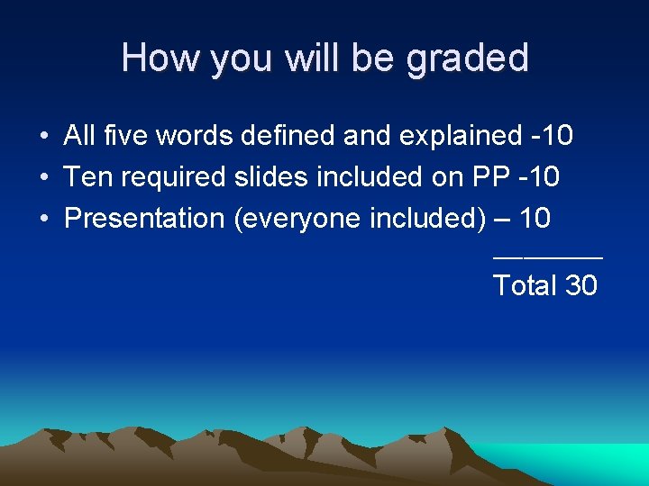 How you will be graded • All five words defined and explained -10 •