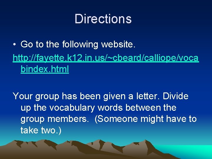 Directions • Go to the following website. http: //fayette. k 12. in. us/~cbeard/calliope/voca bindex.