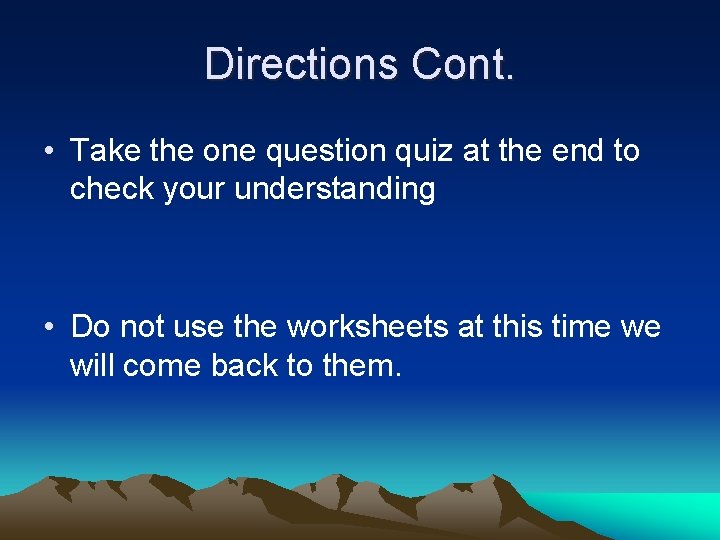 Directions Cont. • Take the one question quiz at the end to check your