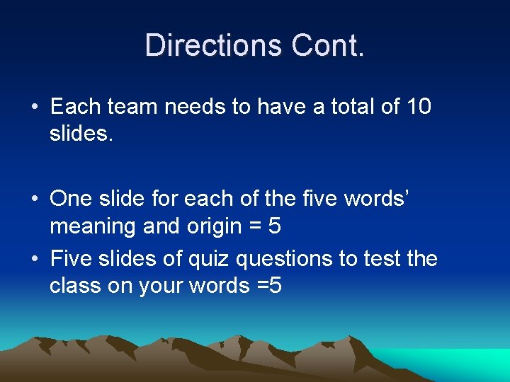 Directions Cont. • Each team needs to have a total of 10 slides. •