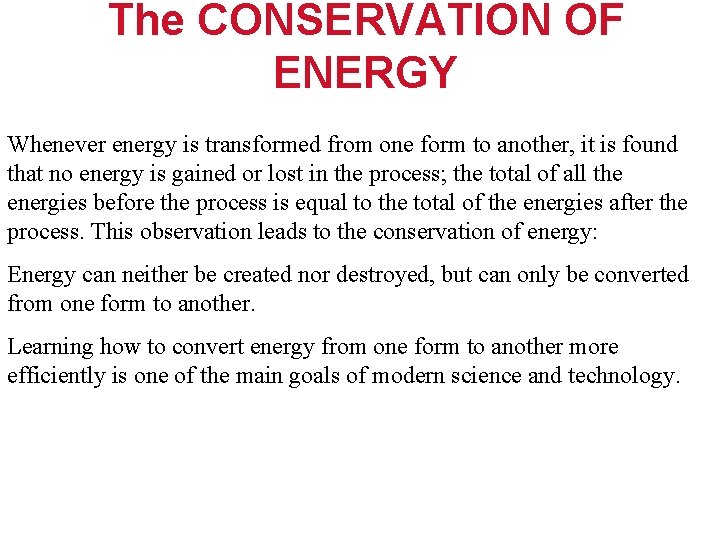 The CONSERVATION OF ENERGY Whenever energy is transformed from one form to another, it