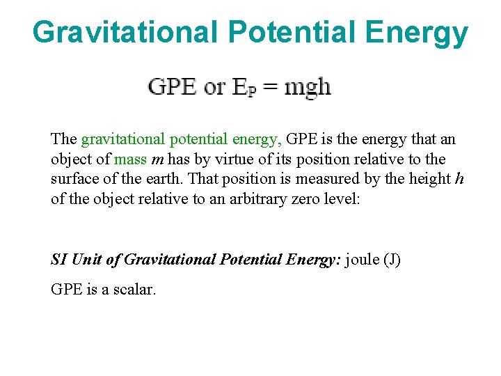 Gravitational Potential Energy The gravitational potential energy, GPE is the energy that an object